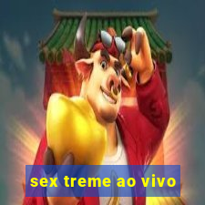 sex treme ao vivo